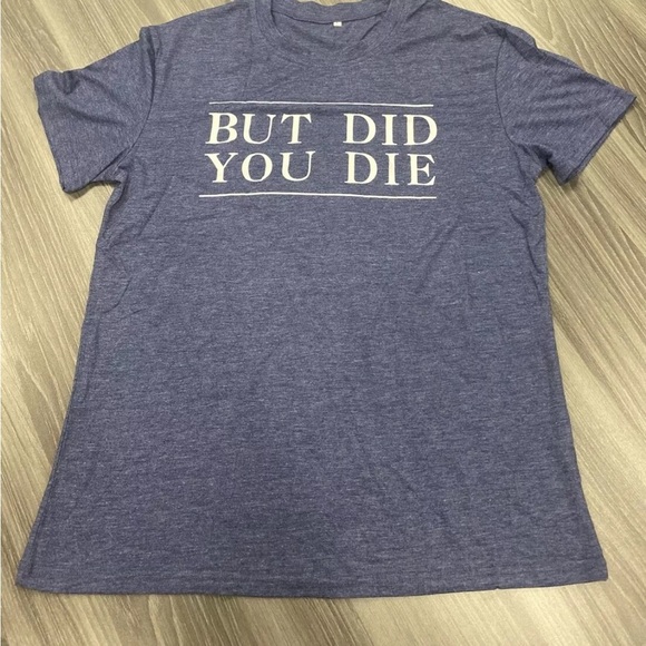 Womens But Did You Die Blue T-Shirt Funny Novelty Crew Neck Short Sleeve Large - Picture 10 of 13